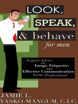 cover image of Look, Speak, & Behave for Men: Expert Advice on Image, Etiquette, and Effective Communication for the Professional